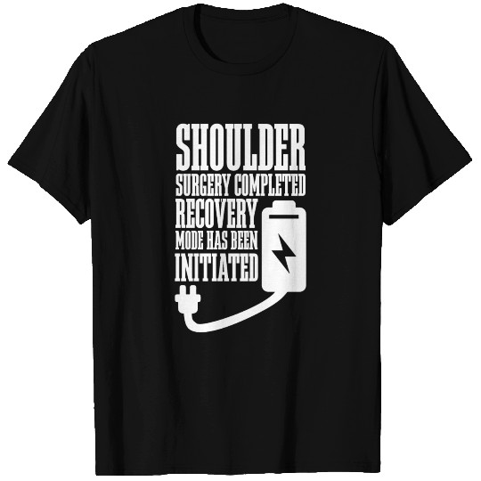 Shoulder surgery completed recovery mode has been T-shirt