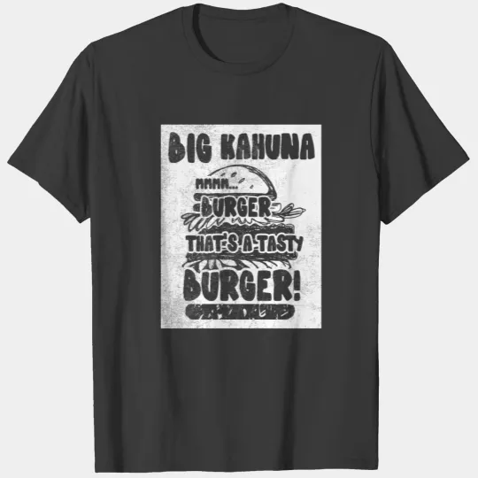 Big Kahuna Burger Mmmm... That's A Tasty Burger! P T-shirt