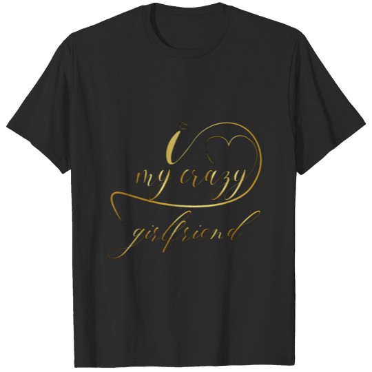 Discover I Love My Crazy Girlfriend : Couples Valentine T-shirt