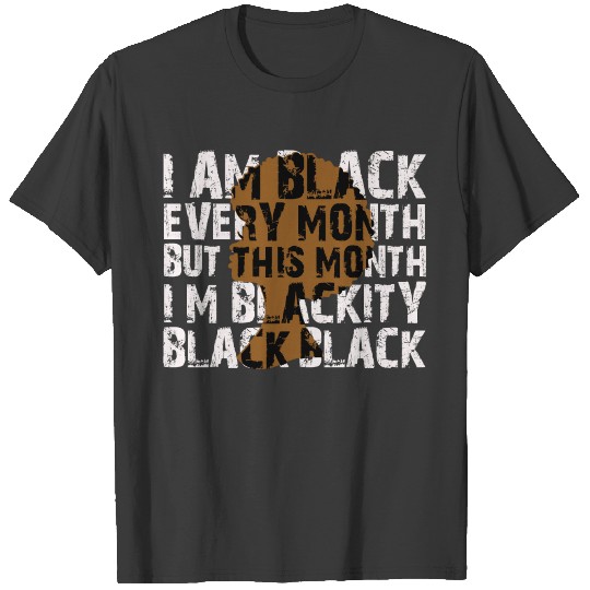 I Am Black Every Month But This Month I'm Blackity T-shirt
