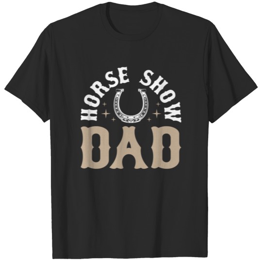 Discover Horse Show Dad Funny Cute Horse Gift T-shirt