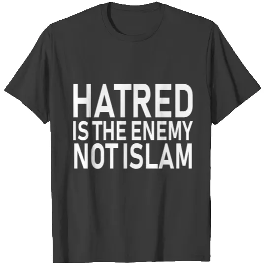 Hatred is the enemy not Islam T Shirt T-shirt