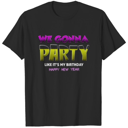 Discover Gonna Party Like My Birthday Happy New Year Cloths T-shirt