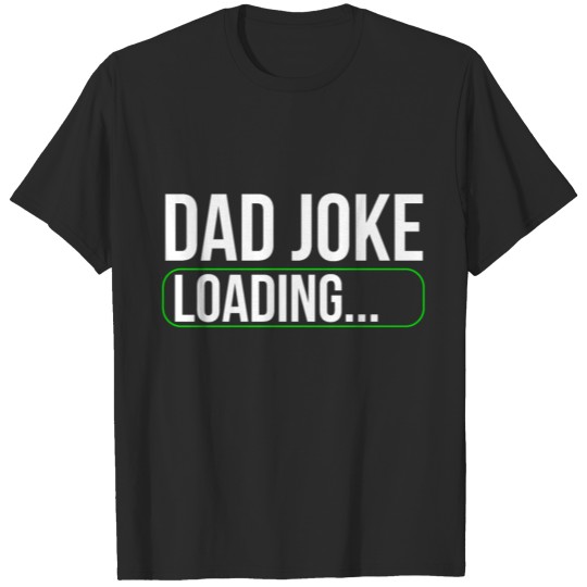 Dad Joke Loading - Funny Daddy T-Shirt T-shirt