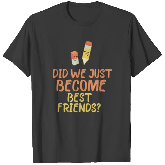 Did we just become best friends T shirt Design T-shirt