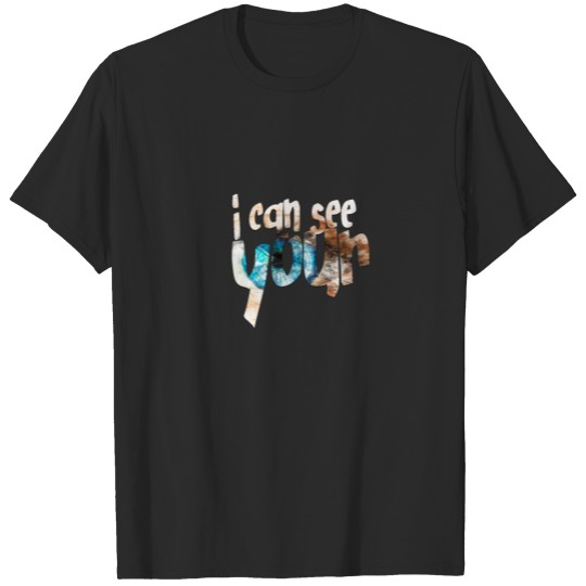 Discover i can see your T-shirt