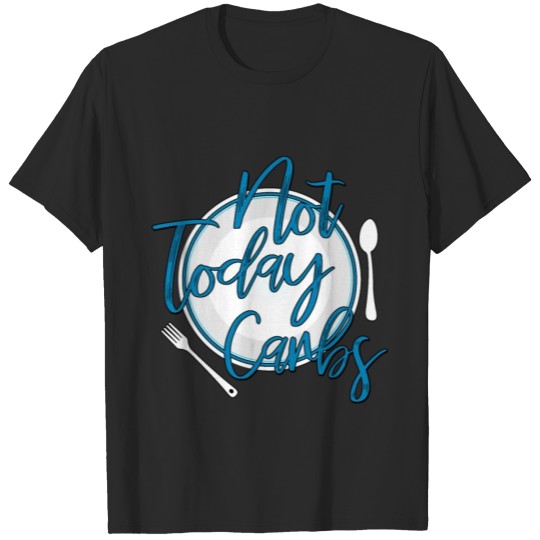 Discover Not Today Carbs Diet Sayings Funny Gift T-shirt