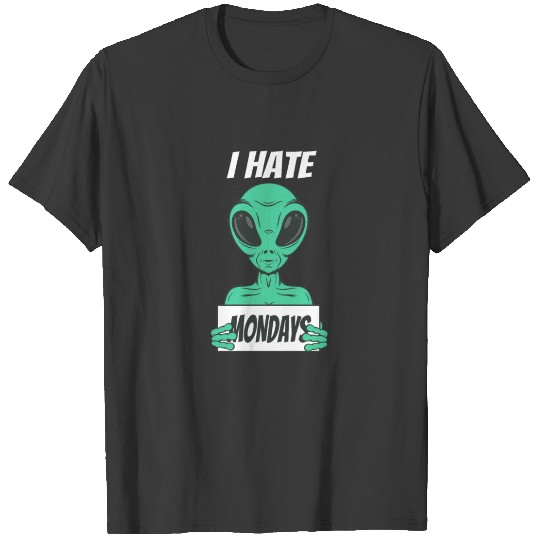 I hate Mondays funny Alien T-shirt