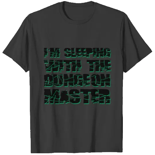 GREEN I AM SLEEPING WITH THE DUNGEON MASTER T-shirt