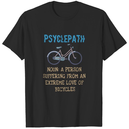 Discover Psyclepath Funny Bike Lover T-shirt