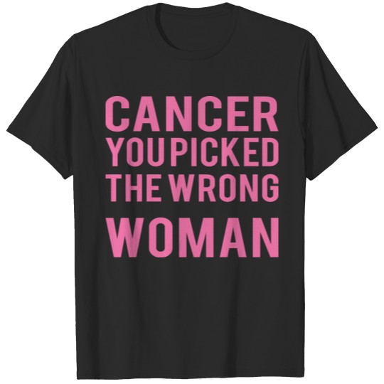 Discover Cancer : Cancer you picked the wrong woman T-shirt