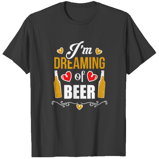 Discover T-shirt "I'm dreaming of beer" humor gift T-shirt