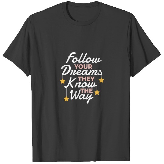 Motivational Quotes Follow your Dreams Funny Gift T-shirt
