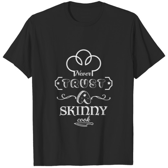 Discover Never Trust A Skinny Cook - Funny Chef T-shirt