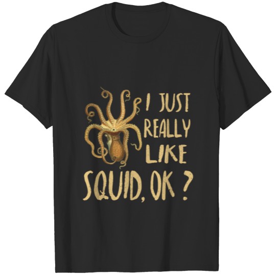 Discover I Just Really Like Squid OK? - Funny Octopus T-shirt
