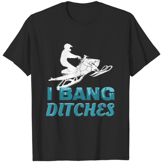 Discover I Bang Ditches Wintersports T-shirt