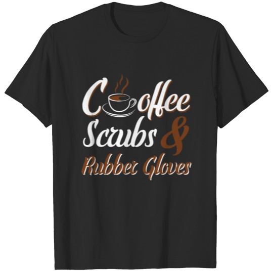 Discover Coffee scrubs and rubber gloves surgeon Shirt T-shirt