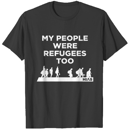 Discover HIAS My People Were Refugees Too T-shirt
