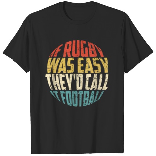 Discover If Rugby Was Easy They'd Call it Football T-shirt
