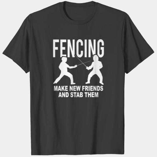 Fencing Make New Friends And Stab Them T-shirt