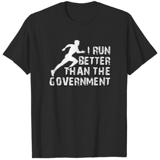 Discover I Run Better Than The Government T-shirt