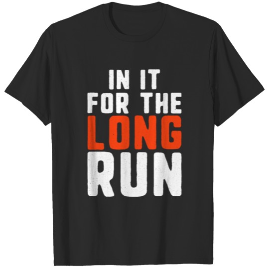Discover In it for the long run runner and ultra runner T-shirt