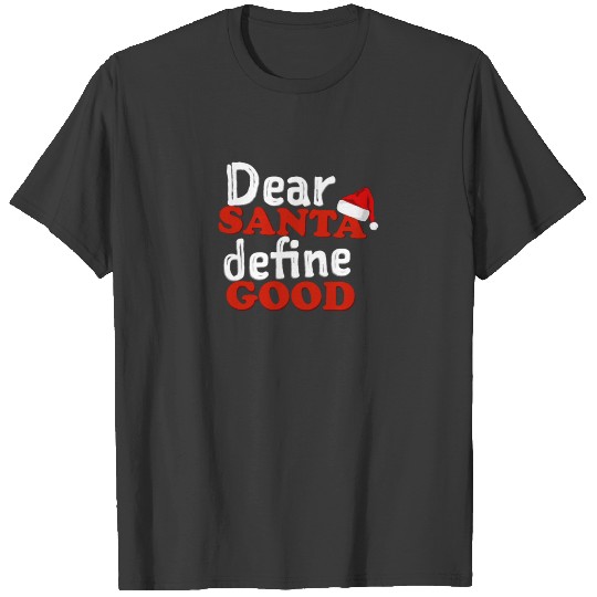 Dear Santa Define Good T-Shirt Funny Christmas Say T-shirt