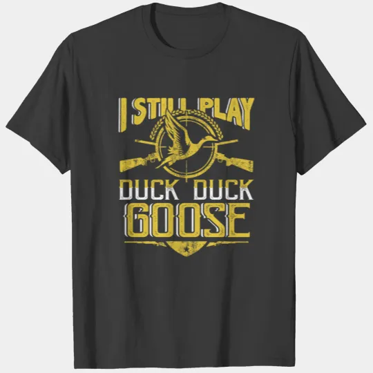 I Still Play Duck Duck Goose Duck Hunter T-shirt
