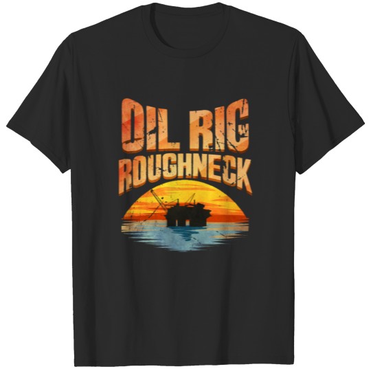Discover Oil Rig Worker Roughneck T-shirt