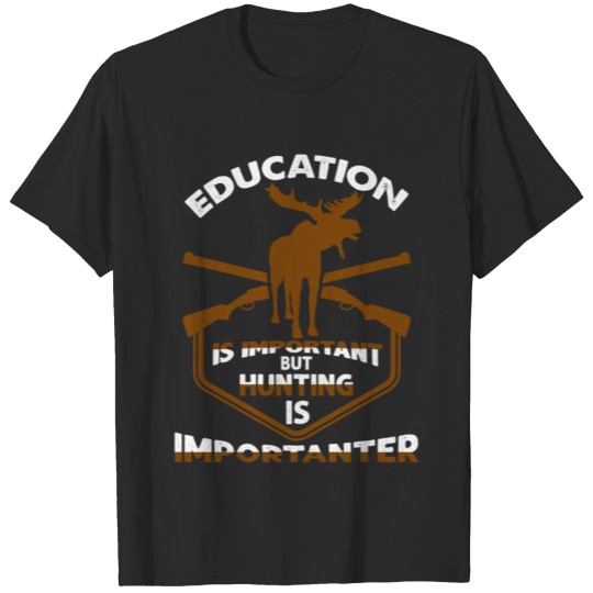 Discover Education Is Important But Hunting Is Importanter T-shirt