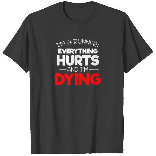 Sarcastic Runner I'm a Runner Everything Hurts T-shirt