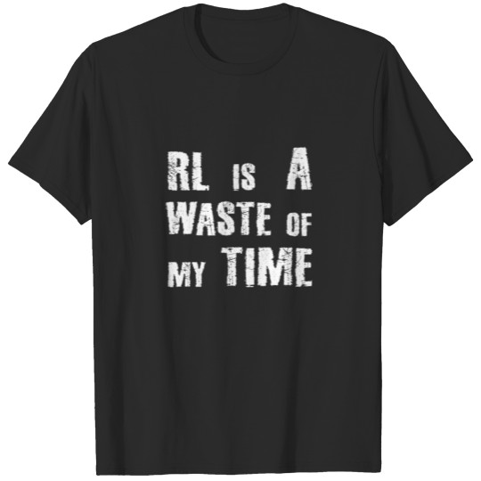 real life waste of time funny sarcasm nerd geek T-shirt