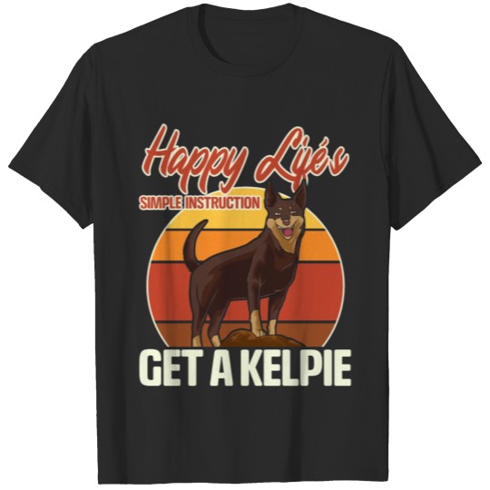 Discover Happy Life Instructions: Get An Australian Kelpie T-shirt