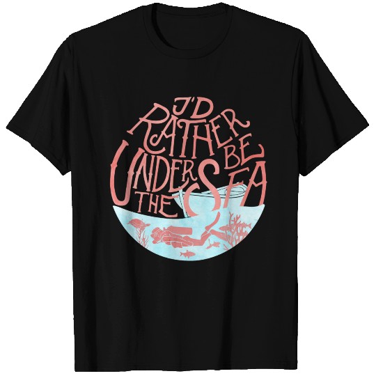 I'd rather be under the sea T-shirt