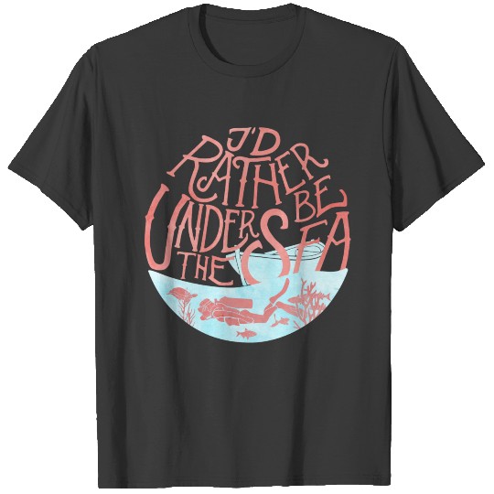 I'd rather be under the sea T-shirt