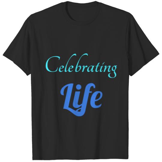 Celebrating Life T-shirt