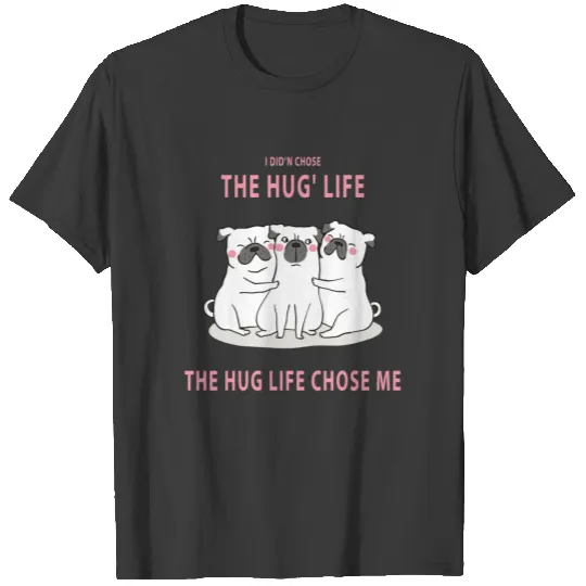 The Hug Life with Pugs T-shirt