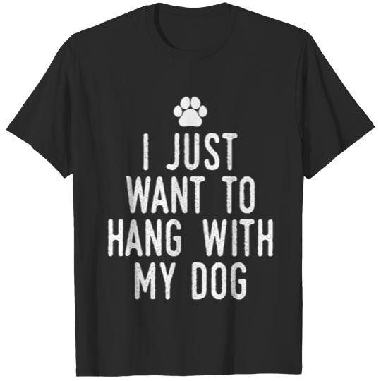 Discover I Just Want To Hang With My Dog T-shirt