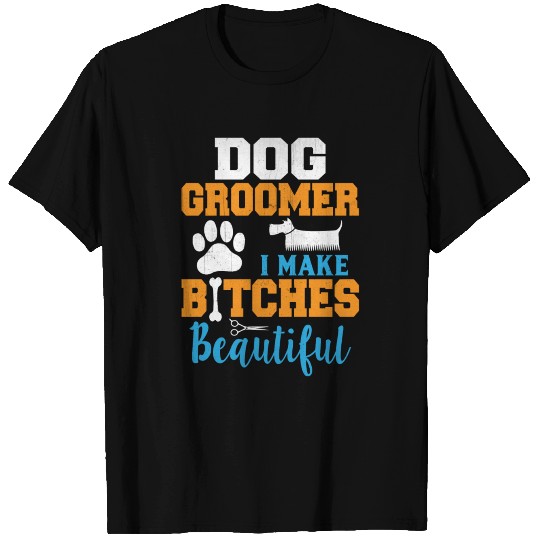 Funny Dog Groomer I Make Bitches Beautiful head,re T-shirt