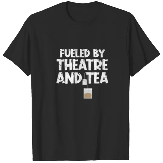 Discover Fueled By Theatre And Tea T-shirt