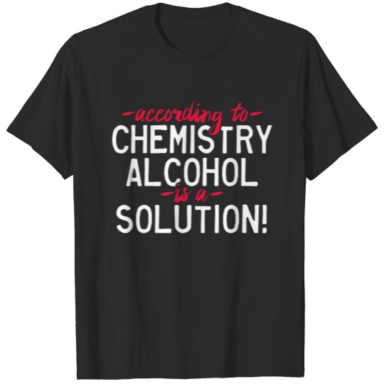 Alcohol is a Solution Chemistry T-shirt