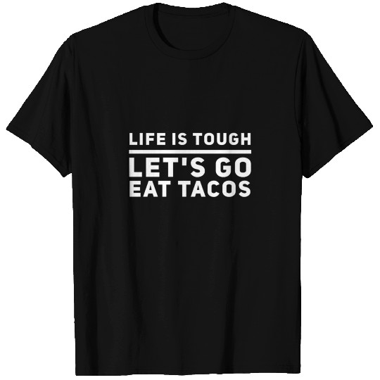 "LIFE IS TOUGH"LET'S GO EAT TACOS T-shirt