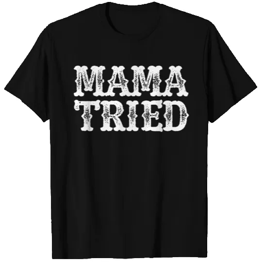 MAMA TRIED T-shirt