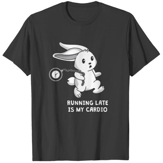 Running late is my cardio | funny wonderland Bunny T-shirt