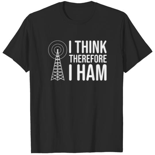 Discover I Think Therefore I HAM Radio - Amateur Radio T-shirt
