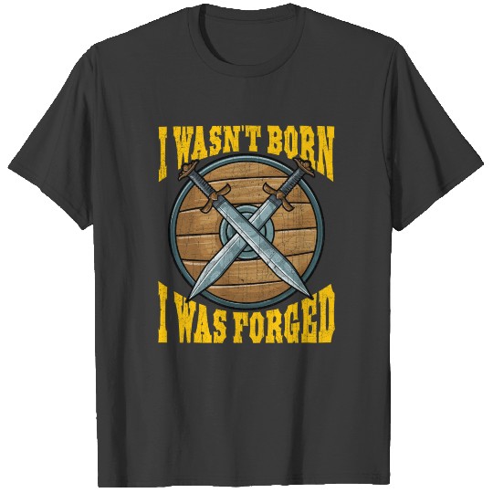 Funny I Wasn't Born I Was Forged Viking Warrior T-shirt