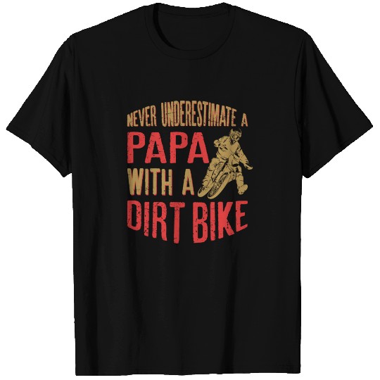 Never Underestimate A Papa With A Dirt Bike T-shirt