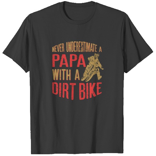 Never Underestimate A Papa With A Dirt Bike T-shirt