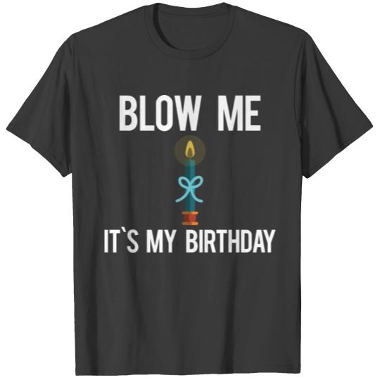 Funny, Blow Me It's My Birthday Design T-shirt
