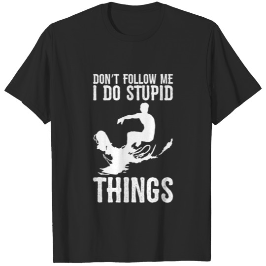 Surfing Don't Follow Me I Do Stupid Things Surfer T-shirt